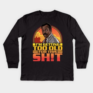 Getting Too Old For This Shit Kids Long Sleeve T-Shirt